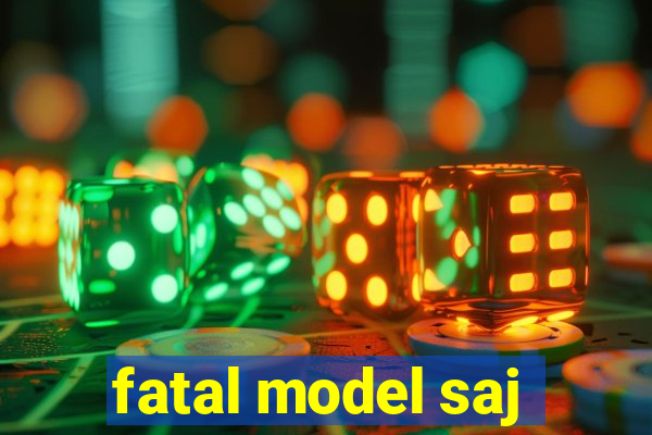 fatal model saj